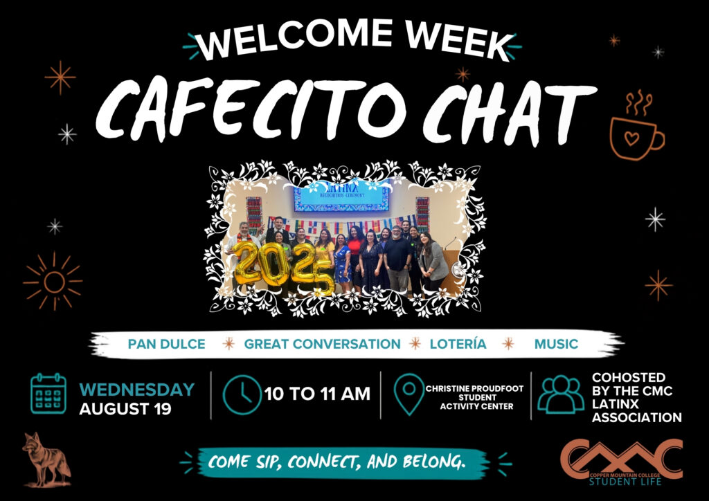 Landscape Welcome Week flyer with a black chalkboard-style background and teal, white, and orange accents. Large white script text at the top reads “CAFECITO CHAT,” next to a small steaming coffee cup illustration. A group photo from the CMC Latinx Association is centered on the flyer in a decorative white frame. A white banner lists “PAN DULCE,” “GREAT CONVERSATION,” “LOTERÍA,” and “MUSIC.” Event information reads: Wednesday, August 19, 10 to 11 a.m., Christine Proudfoot Student Activity Center, co-hosted by the CMC Latinx Association. A teal banner near the bottom reads, “COME SIP, CONNECT, AND BELONG.” The Copper Mountain College Student Life logo appears in the lower right.
