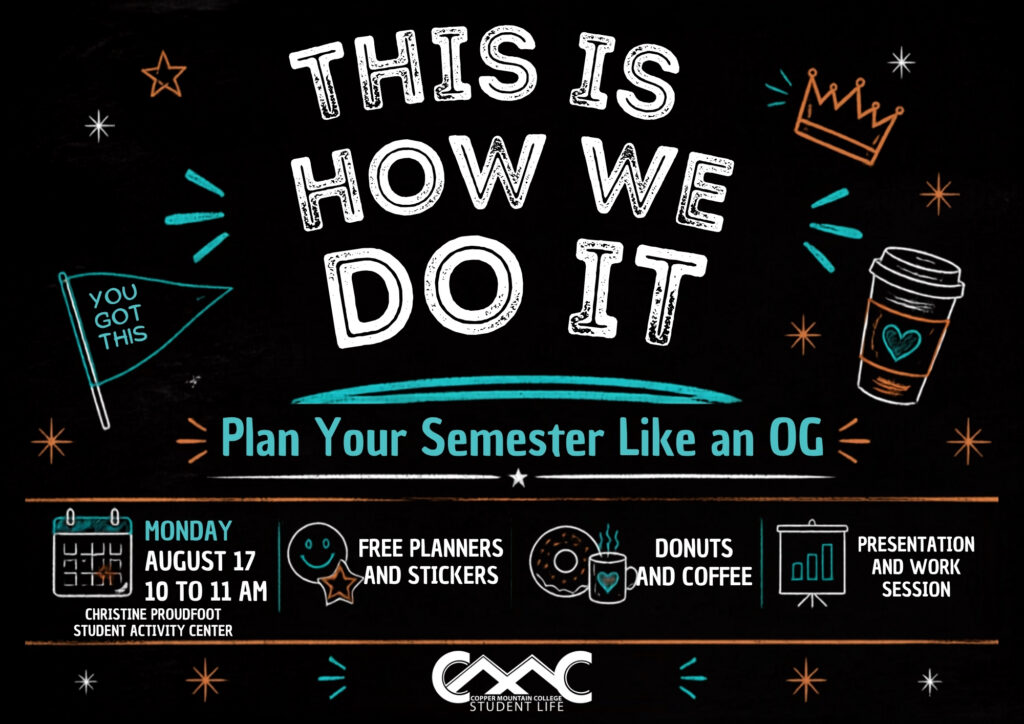 Landscape Welcome Week flyer with a black chalkboard-style background and white, teal, and orange accents. Large white text at the top reads “THIS IS HOW WE DO IT,” with “Plan Your Semester Like an OG” on a teal-and-orange banner beneath it. Decorative graphics include a “You Got This” pennant, crown, coffee cup, calendar, award ribbon, coffee and donut icons, and presentation board. Event information across the bottom reads: Monday, August 17, 10 to 11 a.m., Christine Proudfoot Student Activity Center. The flyer highlights free planners and stickers, donuts and coffee, and a presentation and work session. The Copper Mountain College Student Life logo appears at the bottom.