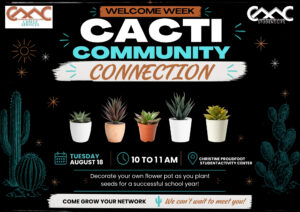 Landscape Welcome Week flyer with a black background, teal, white, and orange accents, and illustrated desert cacti along the sides. Large text at the top reads “CACTI COMMUNITY CONNECTION,” with “Connection” displayed on a white brushstroke banner. Five small potted succulent plants are pictured across the center. Event information reads: Tuesday, August 18, 10 to 11 a.m., Christine Proudfoot Student Activity Center. Text below the plants says, “Decorate your own flower pot as you plant seeds for a successful school year!” A banner at the bottom reads, “COME GROW YOUR NETWORK! We can’t wait to meet you!” CMC Career Services and Copper Mountain College Student Life logos appear at the top corners.