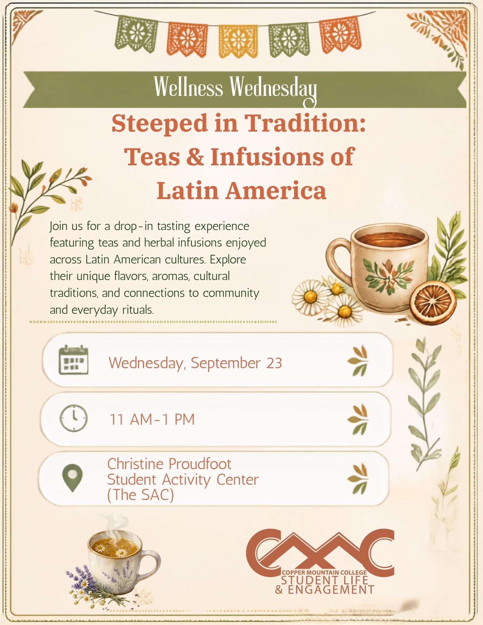 Cream-colored event flyer with warm orange, olive green, and gold accents, decorative papel picado banners, botanical illustrations, and cups of herbal tea. The flyer promotes “Wellness Wednesday: Steeped in Tradition: Teas & Infusions of Latin America,” a drop-in tasting experience featuring teas and herbal infusions enjoyed across Latin American cultures. Participants are invited to explore their unique flavors, aromas, cultural traditions, and connections to community and everyday rituals. The event takes place Wednesday, September 23, from 11 AM–1 PM in the Christine Proudfoot Student Activity Center (The SAC) at Copper Mountain College.